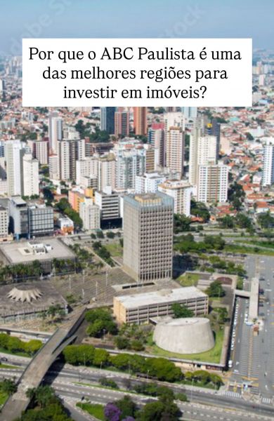 Por Que o ABC Paulista É uma das Melhores Regiões para Investir em Imóveis?